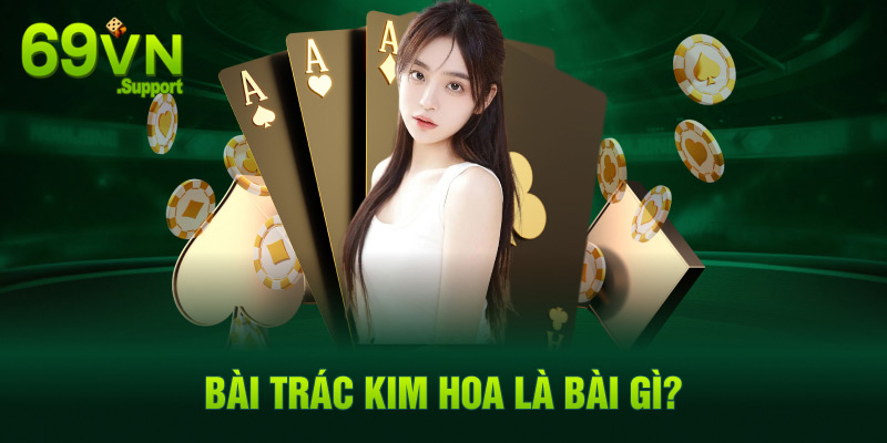 Bài trác kim hoa là bài gì?