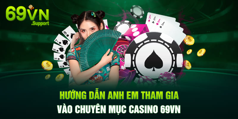 Hướng dẫn anh em tham gia vào casino 69VN