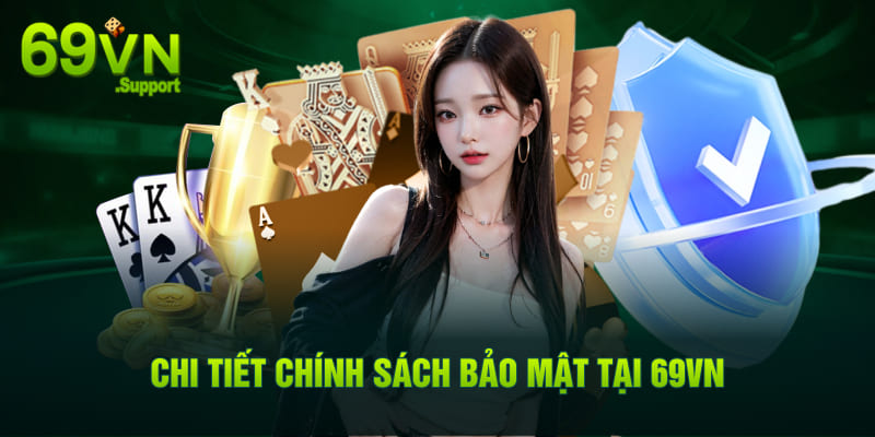 Chi tiết chính sách bảo mật tại 69VN