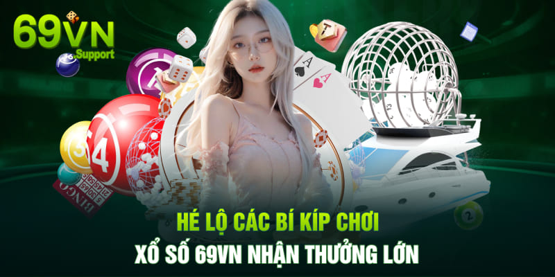 Các bí kíp chơi xổ số 69VN nhận thưởng lớn