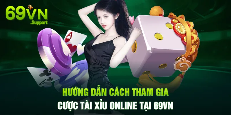 Cách chơi tài xỉu online tại nhà cái 69VN