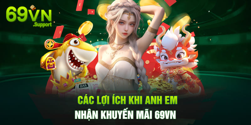 Các lợi ích khi nhận khuyến mãi 69VN