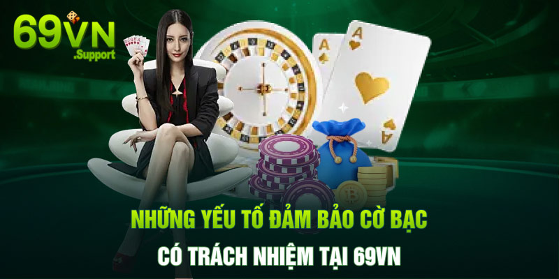 Yếu tố đảm bảo cờ bạc có trách nhiệm tại 69VN