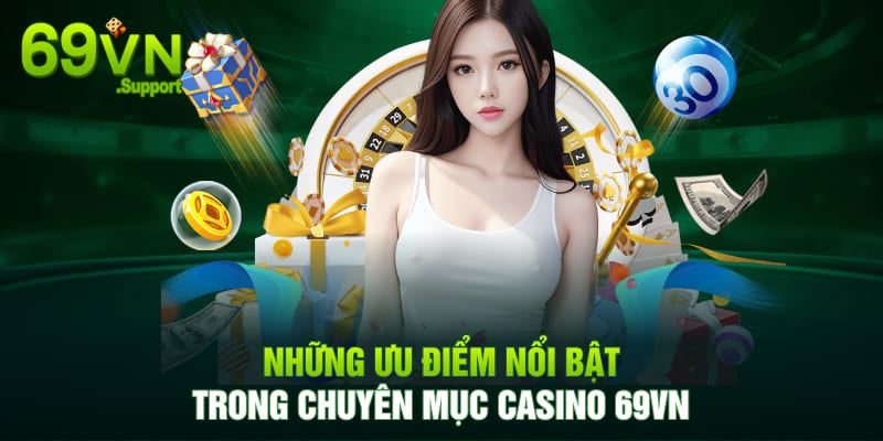 Những ưu điểm nổi bật tại Casino 69VN